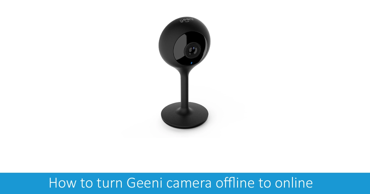 Fix Geeni camera offline
