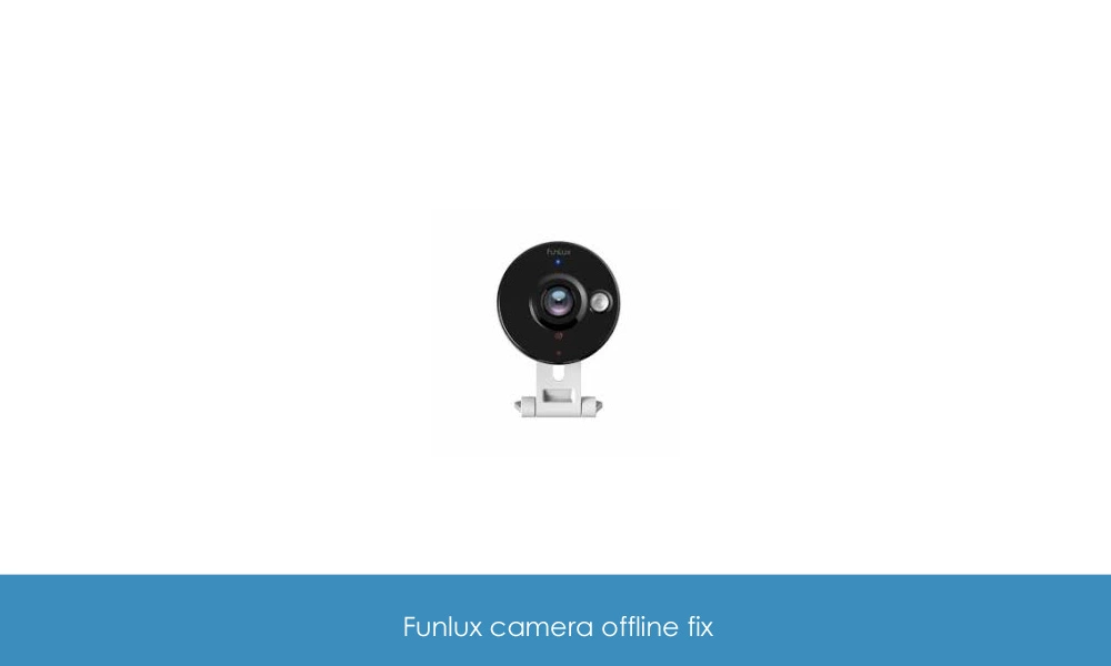 Funlux camera offline