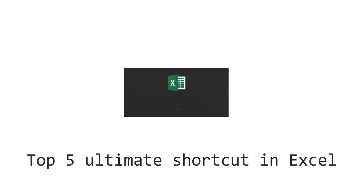 Top 5 ultimate shortcut in Excel